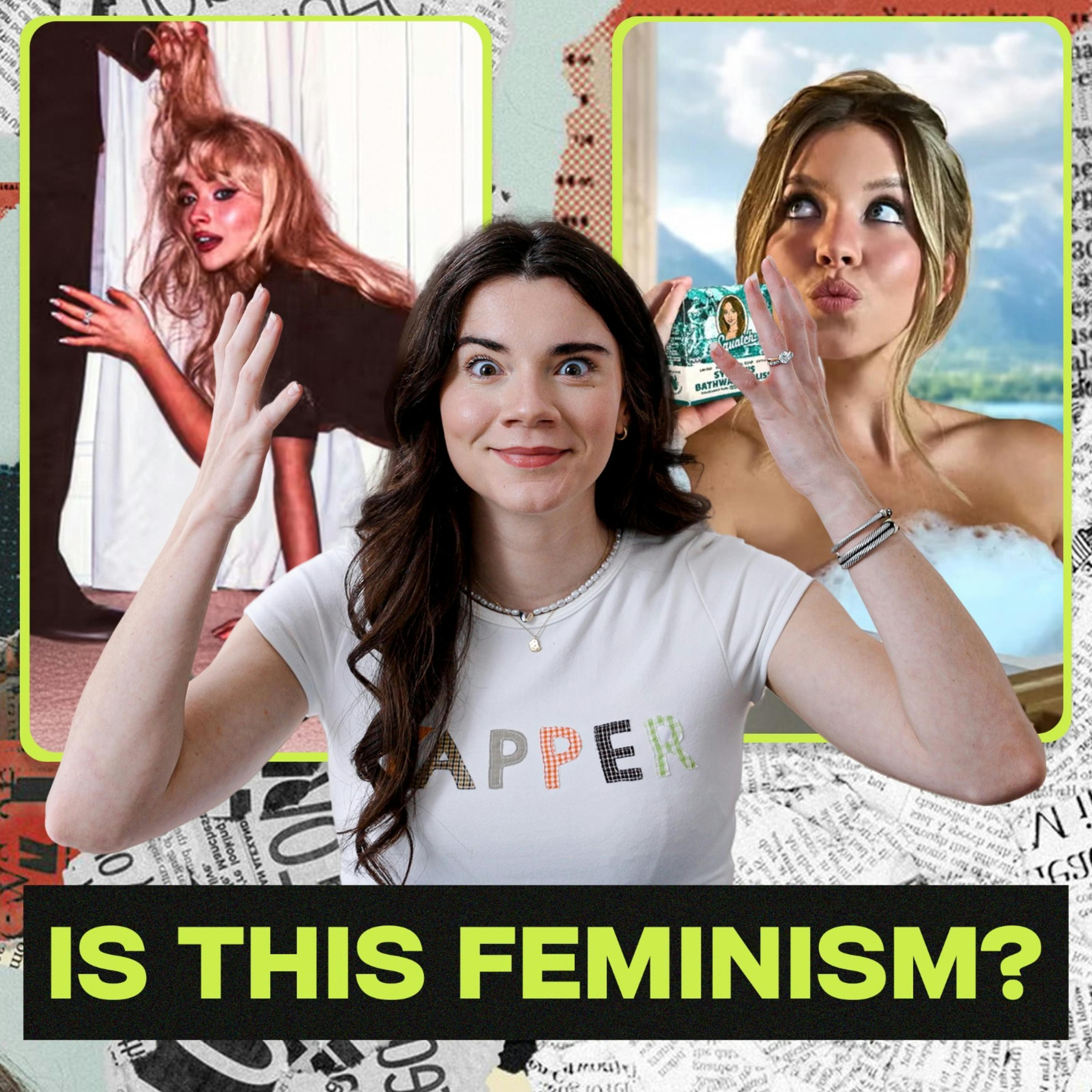 The Feminists Have Turned Against Sabrina Carpenter and Sydney Sweeney | Episode 40